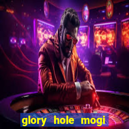 glory hole mogi das cruzes